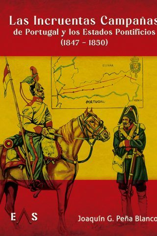 LAS INCRUENTAS CAMPAÑAS DE PORTUGAL Y LOS ESTADOS PONTIFICIOS (1847 – 1850)