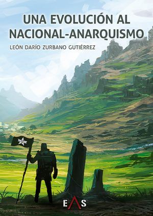 Una evolución al Nacional-Anarquismo por León Darío Zurbano