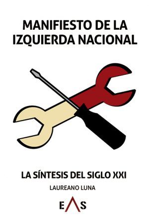 Manifiesto de la Izquierda Nacional: La síntesis del siglo XXI por Laureano Luna