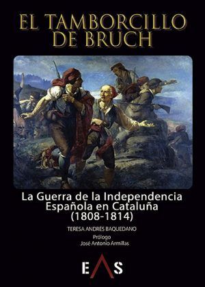 El Tamborcillo de Bruch: La Guerra de la Independencia española en Cataluña (1808-1814) por Teresa Andrés Baquedano