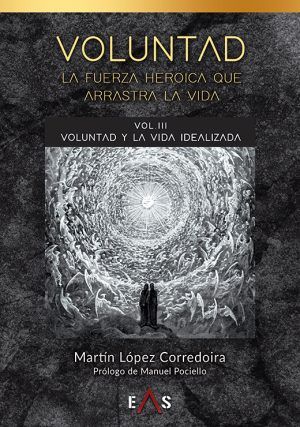 VOLUNTAD: La fuerza heroica que arrastra la vida / VOL III: Voluntad y la vida idealizada