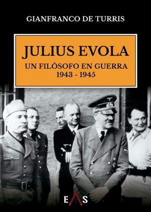 JULIUS EVOLA, UN FILOSOFO EN GUERRA (1943 - 1945)
